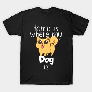 Pet home is where my dog is T-Shirt